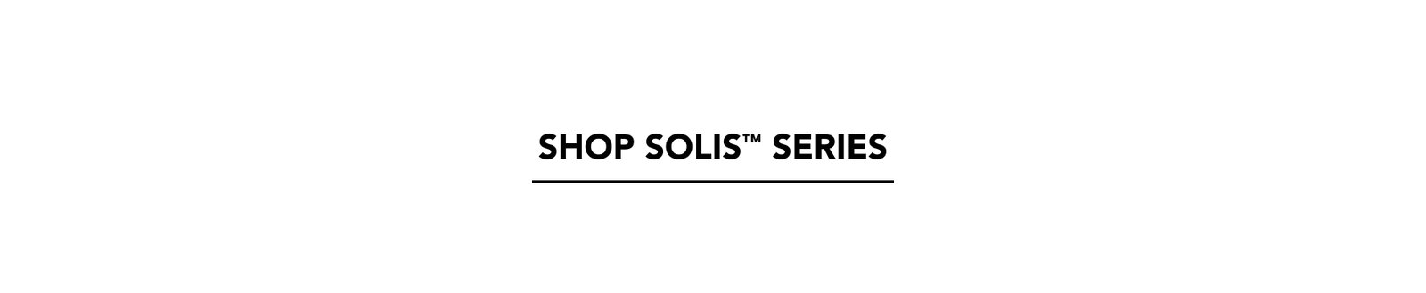 Shop Solis Series