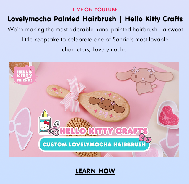 LIVE ON YOUTUBE | Lovelymocha Painted Hairbrush | Hello Kitty Crafts | We’re making the most adorable hand-painted hairbrush—a sweet little keepsake to celebrate one of Sanrio’s most lovable characters, Lovelymocha. | LEARN HOW