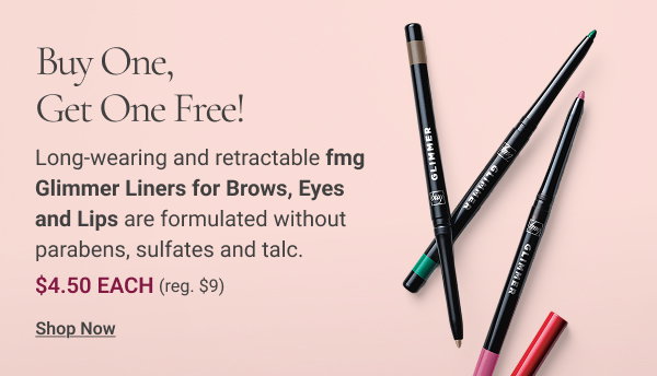 Buy One, Get One Free! Long-wearing and retractable fmg Glimmer Liners for Brows, Eyes and Lips are formulated without parabens, sulfates and talc. $4.50 ea. Reg. $9. Shop Now 