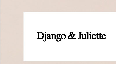 DJANGO AND JULIETTE