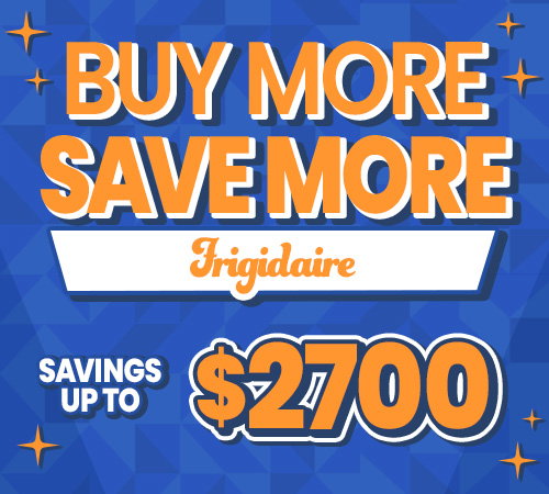 Buy more save more up to $2700 on Frigidaire appliances