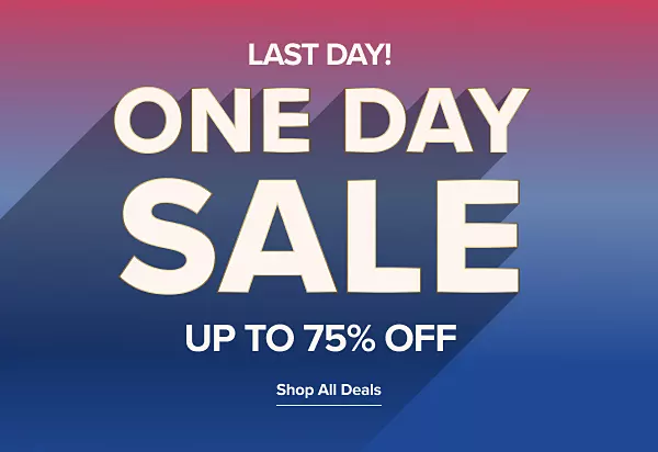 Last day! One day sale. Up to 75% off. Shop all deals.
