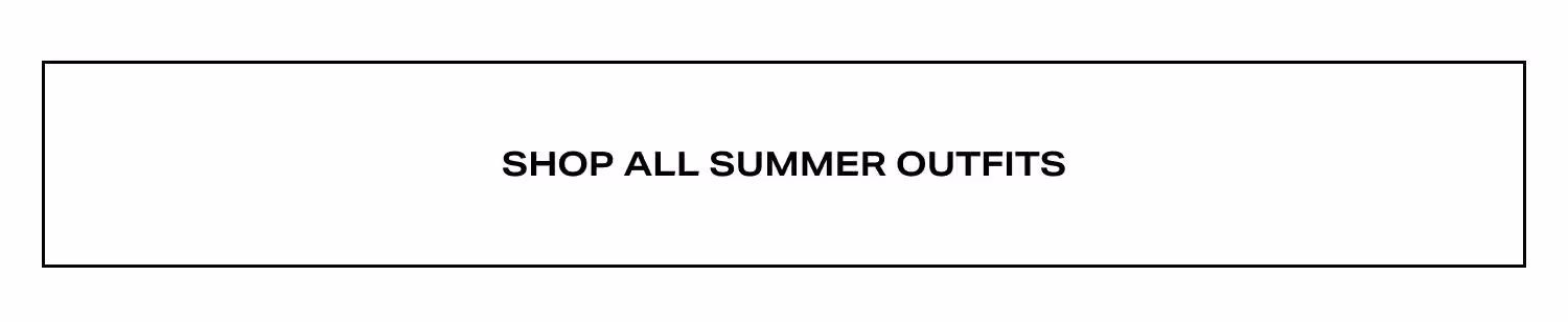 Shop All Summer Outfits