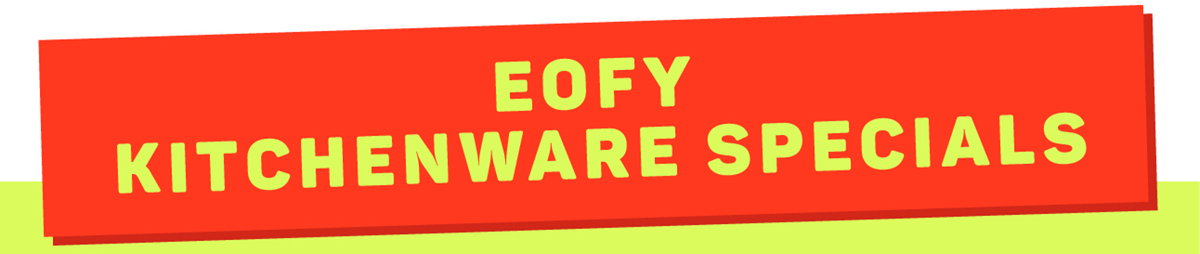 EOFY Kitchenware Specials