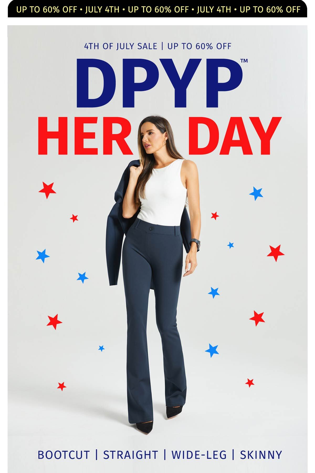 4TH OF JULY SALE | UP TO 60% OFF DPYP HER DAY | BOOTCUT | STRAIGHT | WIDE-LEG | SKINNY