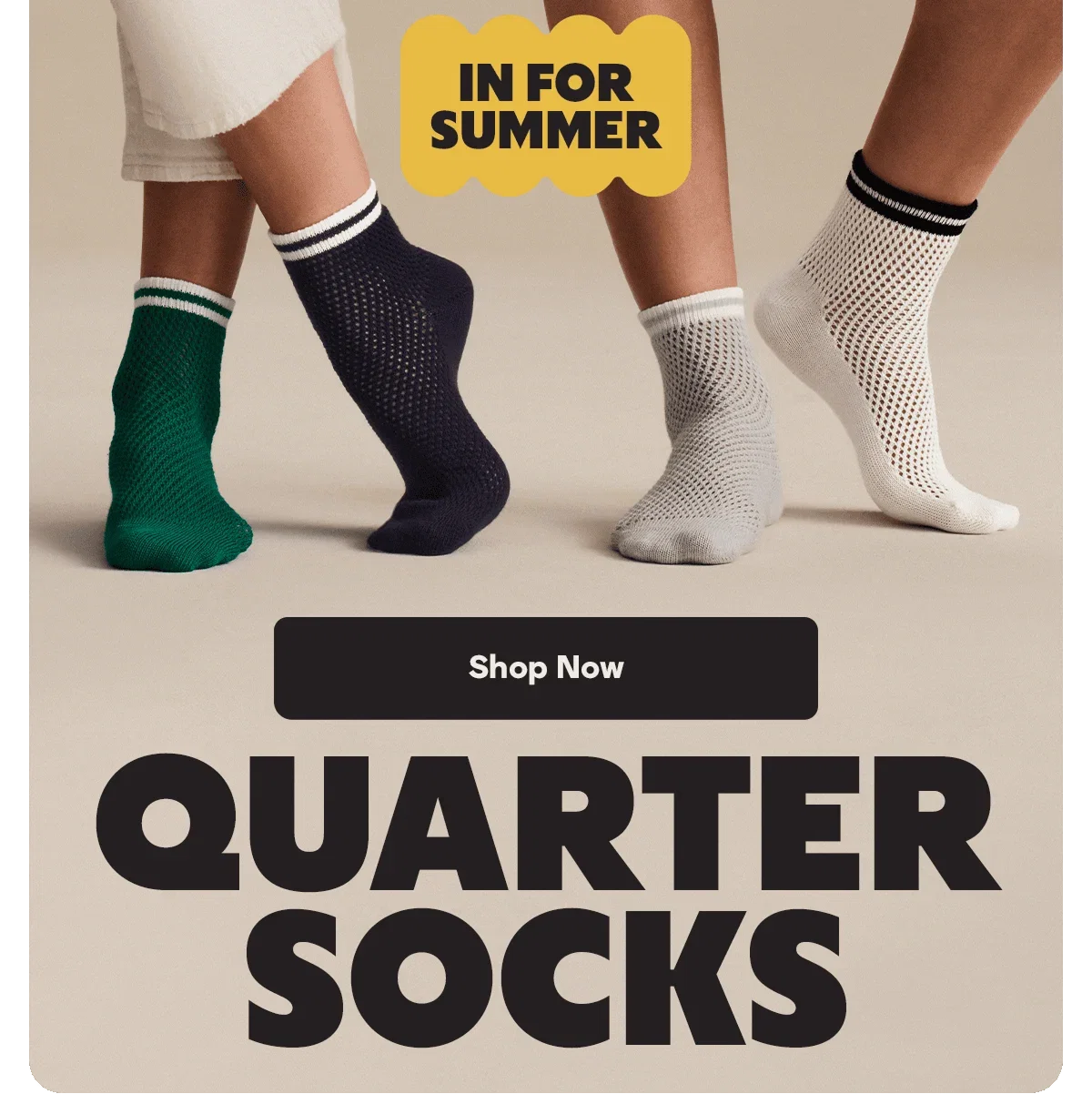 IN FOR SUMMER. Shop Now. QUARTER SOCKS