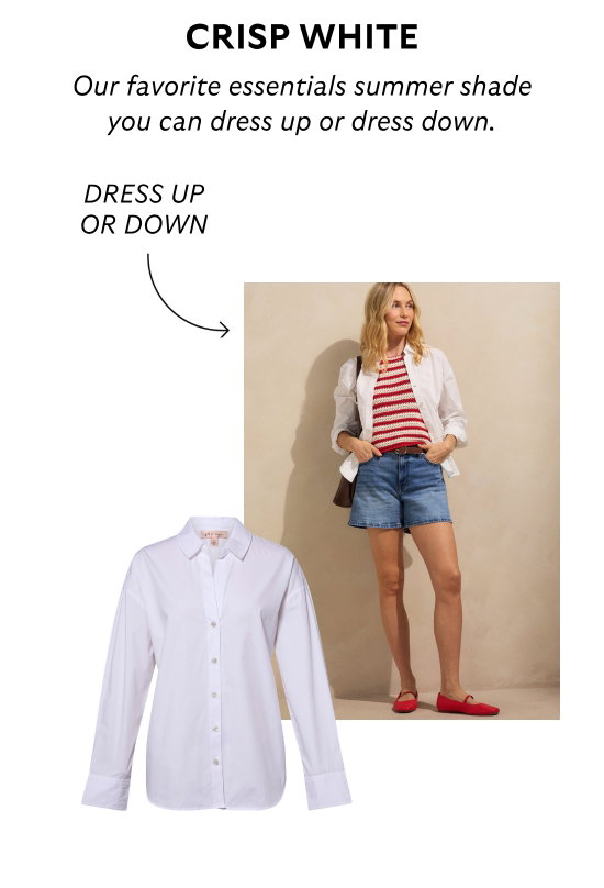 Crisp white. Our favorite essentials summer shade you can dress up or dress down.