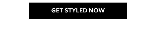 GET STYLED NOW