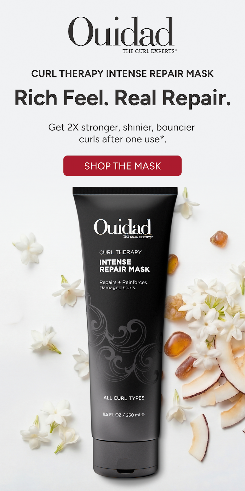 Curl Therapy Intense Repair Mask Rich feel. Real repair. Get 2x stronger, shinier, bouncier curls in one use. 