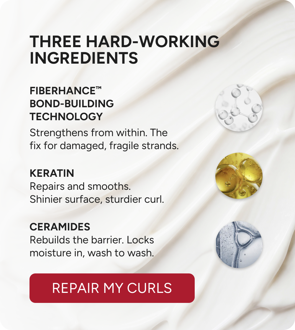 Three hard-working ingredients: Fiberhance Bond-Building Technology, Keratin, Ceramides