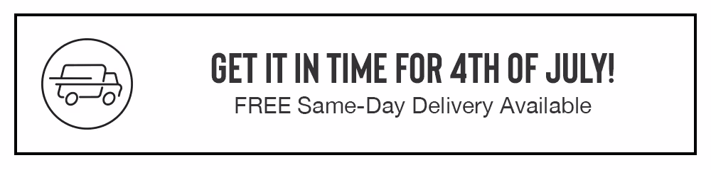 GET IT IN TIME FOR 4TH OF JULY! FREE Same-Day Delivery available