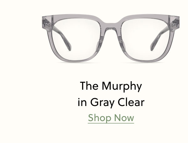 The Murphy in Gray Clear | Shop Now