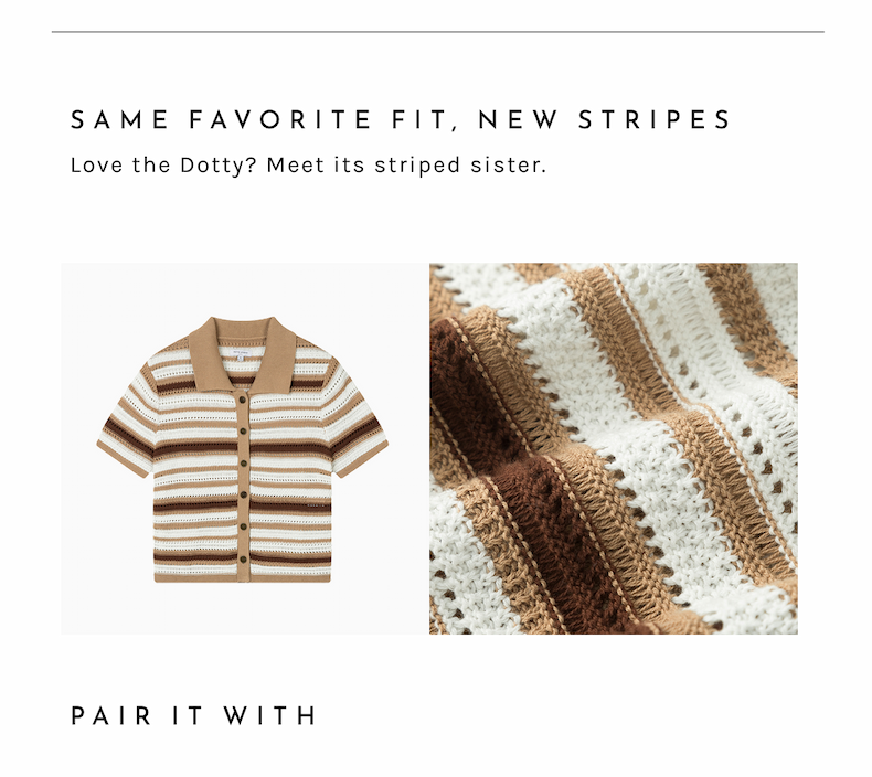 Same favorite fit, new stripes. Love the dotty? Meet its striped sister.