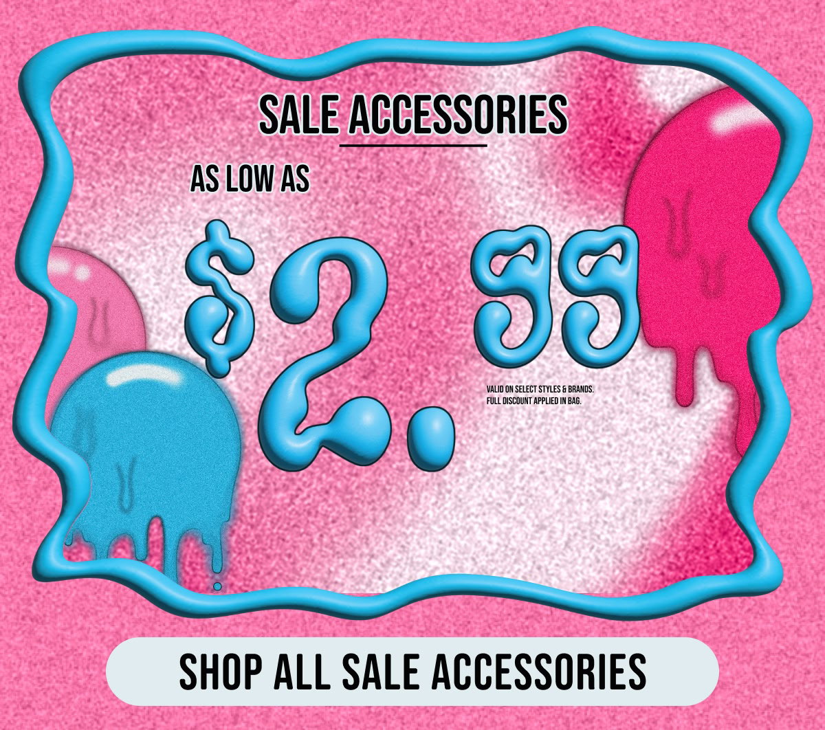 Shop all sale accessories starting at $2.99!