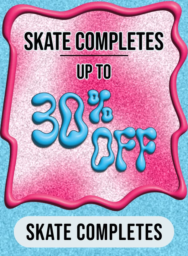 Shop sale skate completes up to 30% off 