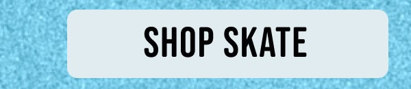Skate new arrivals