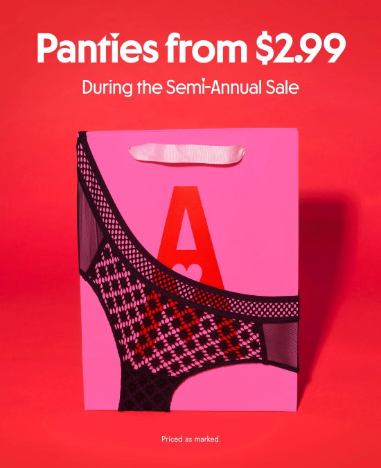 Panties from 2.99 dollars During the Semi-Annual Sale. Priced as marked.