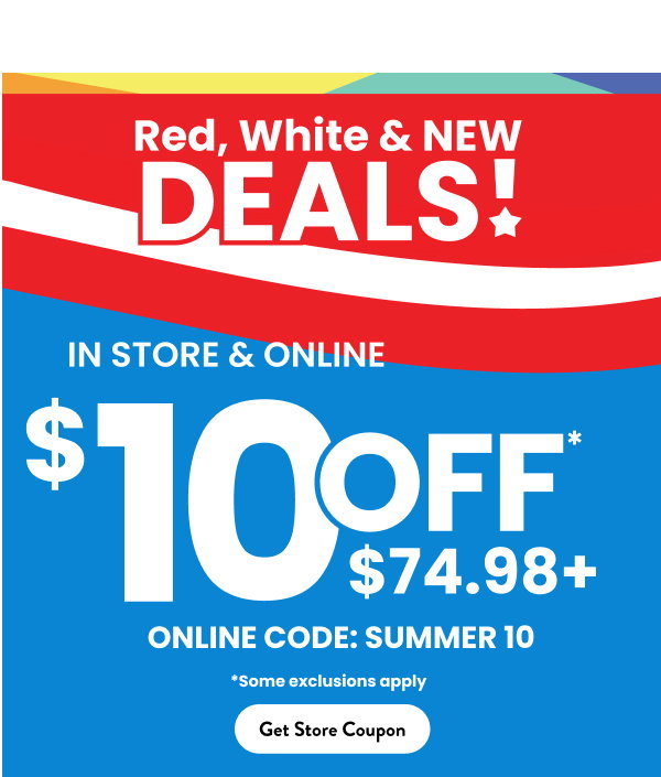 Red, White & New Deals! In Store & Online $10 Off $74.98 Get Coupon