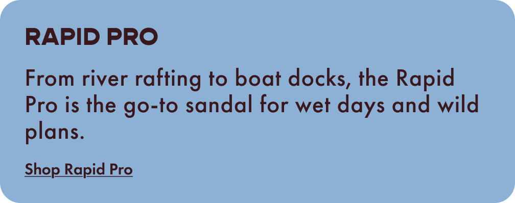 RAPID PRO - From river rafting to boat docks, the Rapid Pro is the go-to sandal for wet days and wild plans. Shop Rapid Pro