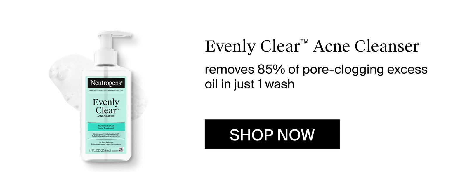 Neutrogena® Evenly Clear™ Acne Cleanser and Texture Swatch