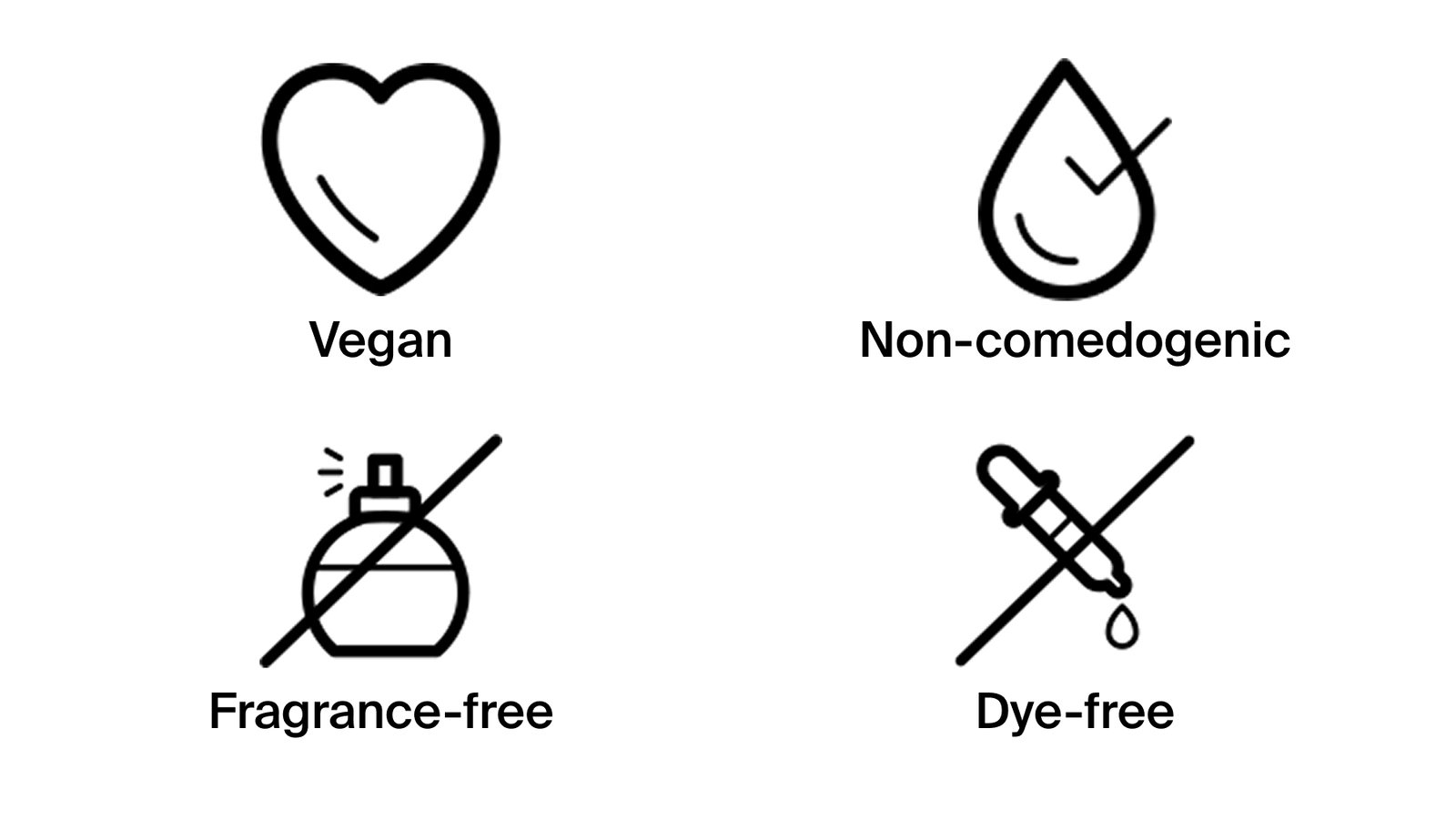 Formula is Vegan, Non-comedogenic, Fragrance-Free, and Dye-free