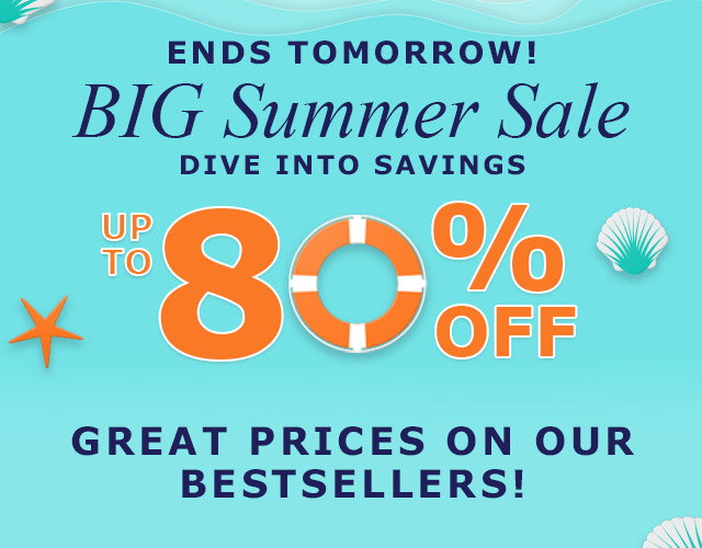 Ends Tomorrow! Big Summer Sale | Up to 80% Off | Great Prices on our Bestsellers!