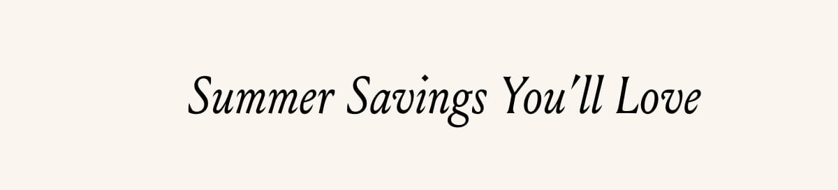 Summer Savings You'll Love
