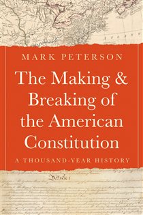 The Making and Breaking of the American Constitution, by Mark Peterson