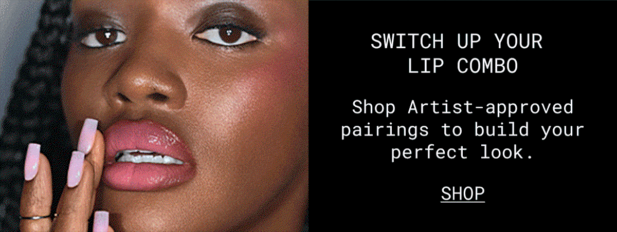 SWITCH UP YOUR LIP COMBO | Shop Artist-approved pairings to build your perfect look. | SHOP