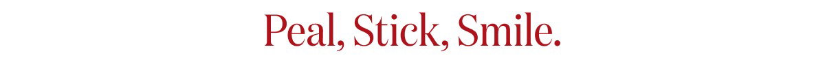 Peal, Stick, Smile.