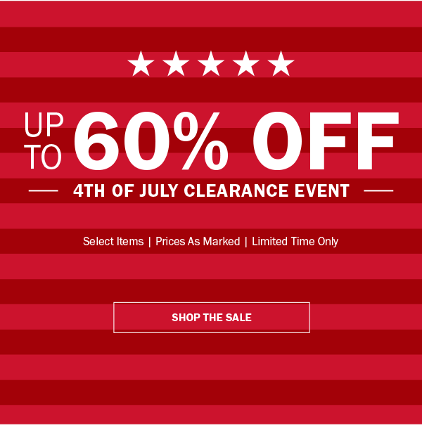 UP TO 60% OFF. 4TH OF JULY CLEARANCE EVENT. Select Items | Prices As Marked | Limited Time Only. SHOP THE SALE