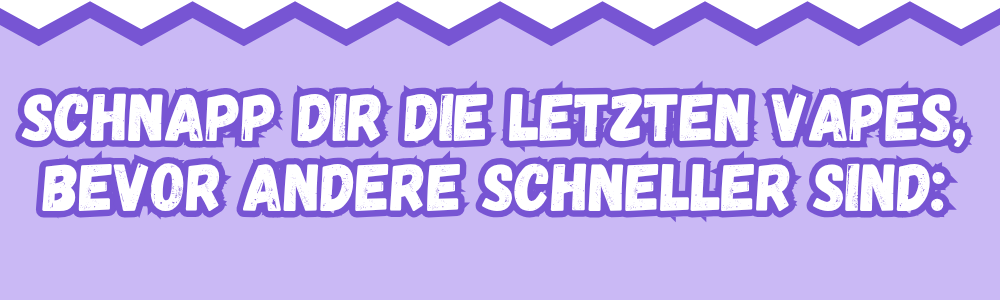 Überschrift zu den letzten Vapes mit 30%-50% Rabatt