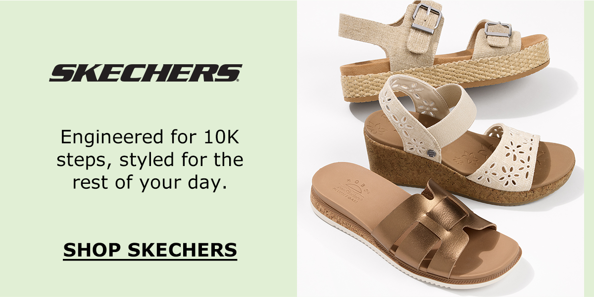 Skechers | Engineered for 10K steps, styled for the rest of your day | SHOP SKECHERS