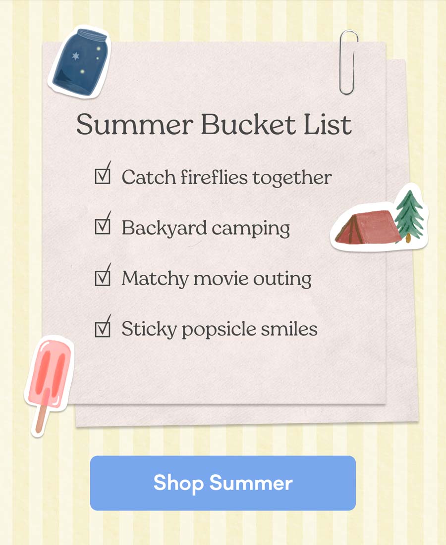 Summer Bucket List | Catch fireflies together - Backyard camping - Matchy movie outing - Sticky popsicle smiles | Shop Summer