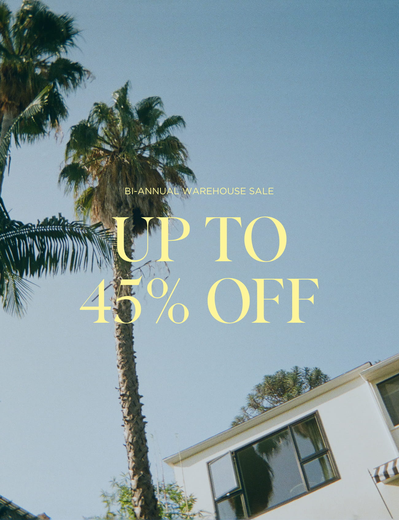 BI-ANNUAL WAREHOUSE SALE UP TO 45% OFF