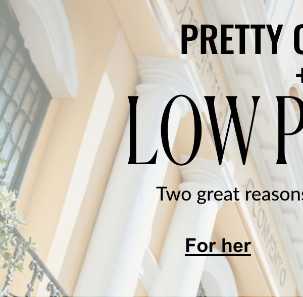 Pretty Colours + Low Prices. Two great reasons to love summer! Selection for her.