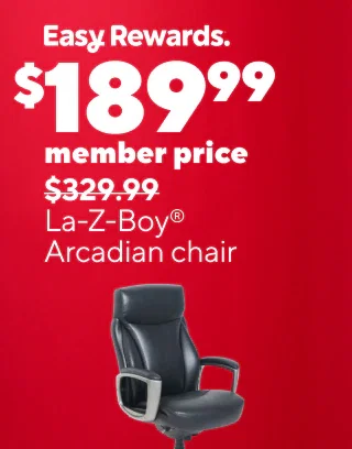 easy DEAL DAYS
$129.99 (member price) Staples Hyken chair
$189.99 (member price) La-Z-Boy Arcadian chair
$259.99 (member price) Sharper Image S-600 chair