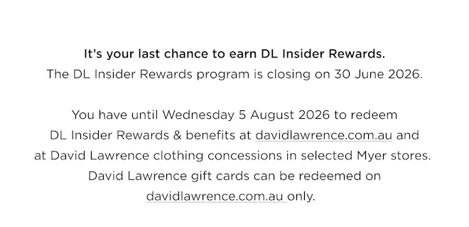 It's your last chance to earn DL Insider Rewards. The DL Insider Rewards program is closing 30 June 2026.