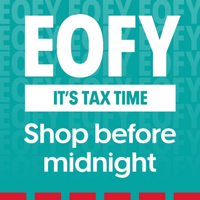EOFY it's tax time. Shop before midnight.