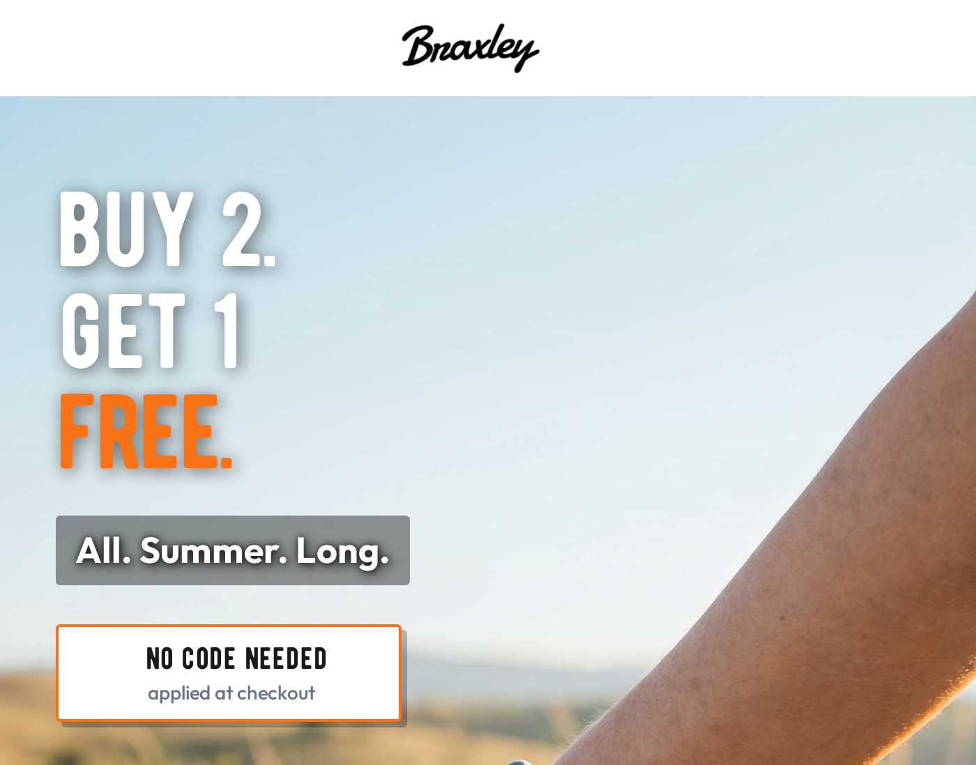 Braxley logo. Promotion: Buy 2, Get 1 Free. All Summer Long. No code needed, applied at checkout.