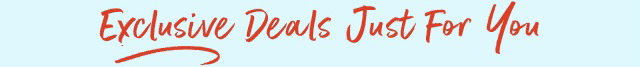 Exclusive Deals Just for YOU