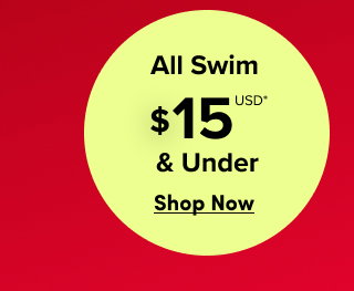 Online Only | All Swim $15USD & Under* | Shop Now > 