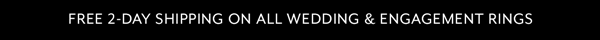 Free 2-Day Shipping On All Wedding & Engagement Rings