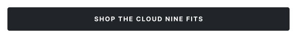 Shop the Cloud Nine Fits