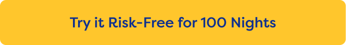 Try it Risk-Free for 100 Nights