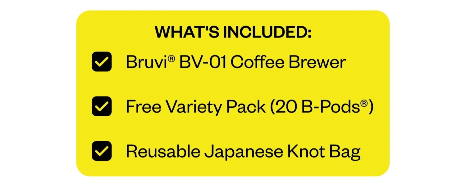 WHAT'S INCLUDED: Bruvi® BV-01 Coffee Brewer | Free Variety Pack (20 B-Pods®) | Reusable Japanese Knot Bag