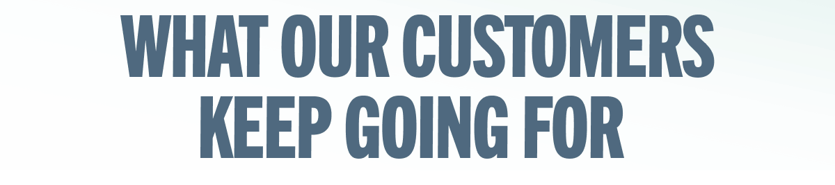 What Our Customers Keep Going For 