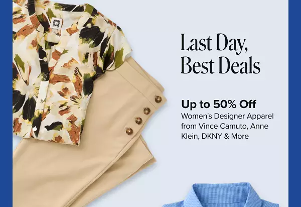 Last day, best deals. Up to 50% off womens designer apparel from Vince Camuto, Anne Klein, DKNY and more. Shop now. A pair of tan pants next to a matching tan, green and brown shirt.