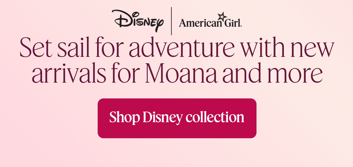 AG's latest & greatest. Set sail for adventure with new arrivals for Moana and more. Shop Disney collection