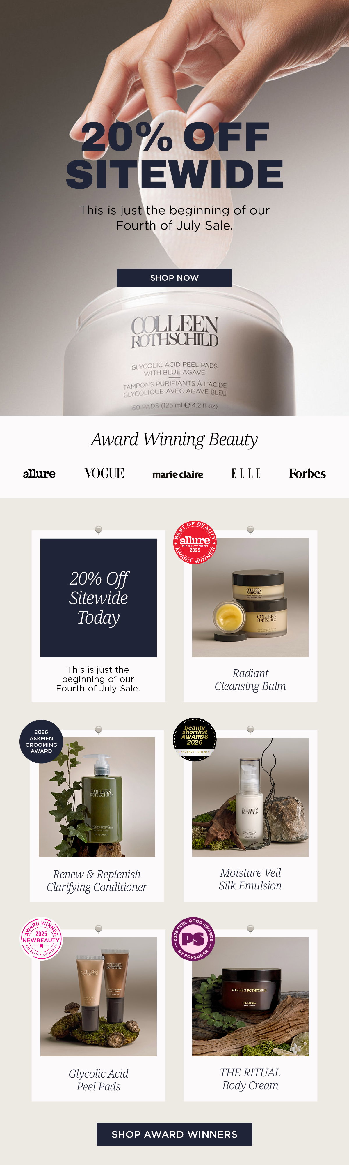 The Fourth of July Sale at Colleen Rothschild Beauty begins with 20% off sitewide, offering savings across award-winning skincare, haircare, body care, and beauty essentials. The promotion features customer-favorite formulas recognized by leading publications including Allure, Vogue, ELLE, Forbes, Marie Claire, NewBeauty, AskMen, and the Beauty Shortlist Awards. Shoppers can save on bestselling products such as the Radiant Cleansing Balm, Renew & Replenish Clarifying Conditioner, Moisture Veil Silk Emulsion, Glycolic Acid Peel Pads, and The Ritual Body Cream. The sale marks the start of a multi-day Fourth of July event, giving customers an opportunity to stock up on proven, award-winning formulas while enjoying sitewide savings. Featured products are known for delivering visible results across cleansing, exfoliation, hydration, scalp care, body care, and skin barrier support, making this promotion an ideal time to refresh or replenish a complete skincare and haircare routine.